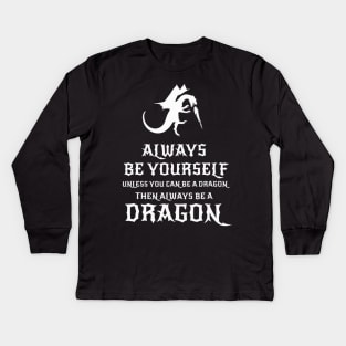 Always Be Yourself Dragon - Gift for Dragon Lovers Kids Long Sleeve T-Shirt